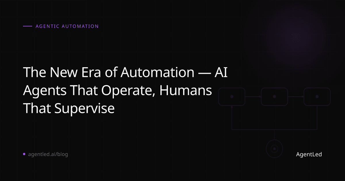 The New Era of Automation — AI Agents That Operate, Humans That Supervise - Article by Orion