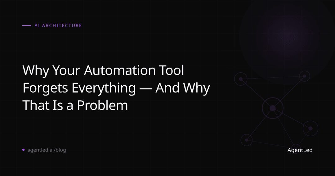 Why Your Automation Tool Forgets Everything — And Why That's a Problem